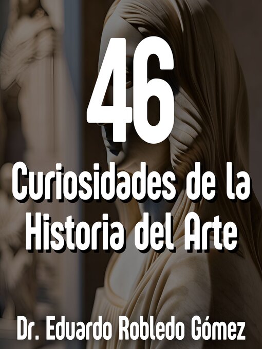 Title details for 46 Curiosidades de la Historia del Arte by Dr. Eduardo Robledo Gómez - Available